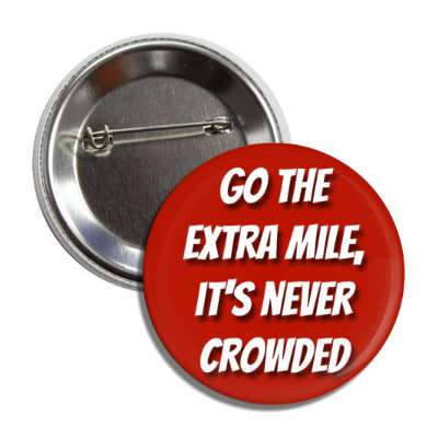 go the extra mile its never crowded button