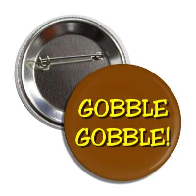 gobble gobble brown fun turkey day button