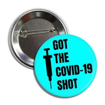 got the covid 19 shot syringe aqua button
