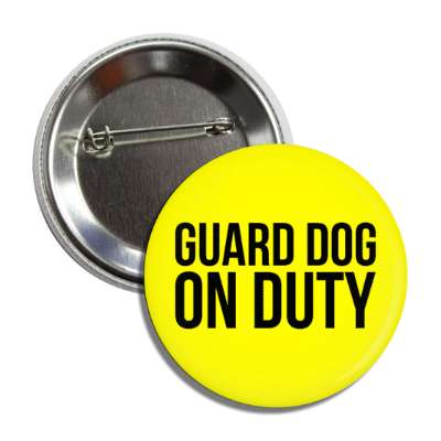 guard dog on duty button