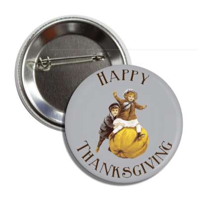 happy thanksgiving vintage pumpkin children grey button