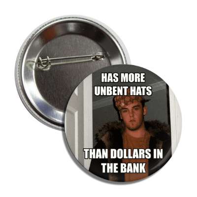 has more unbent hats than dollars in the bank scumbag steve button