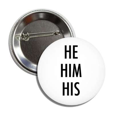 he him his pronouns button