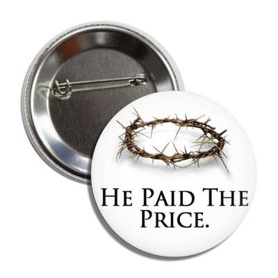 he paid the price christ crown of thorns button