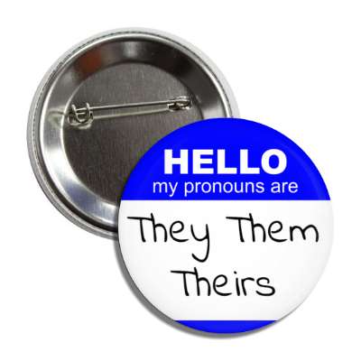 hello my pronouns are they them theirs blue button