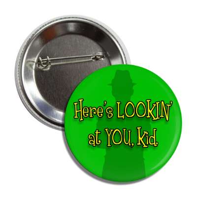 heres looking at you kid button