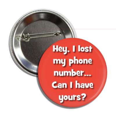 Hey I Lost My Phone Number Can I Have Yours Button | Wacky Buttons Hey I Lost My Phone Number Can I Have Yours Button | Wacky Buttons