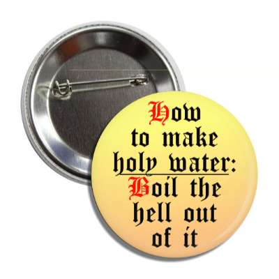 how to make holy water boil the hell out of it button