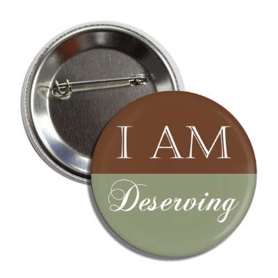 i am deserving button