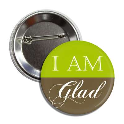 i am glad button