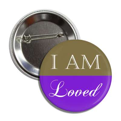 i am loved button