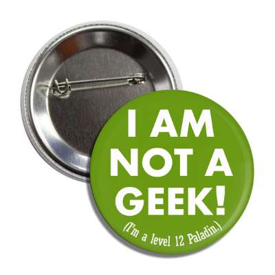 i am not a geek im a level 12 paladin button