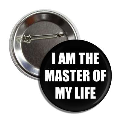 i am the master of my life button