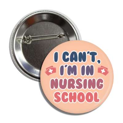 i can't, i'm in nursing school peach button
