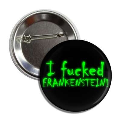 i fucked frankenstein button