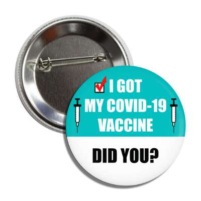 i got my covid 19 vaccine did you teal button