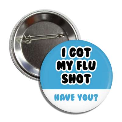 i got my flu shot have you blue button