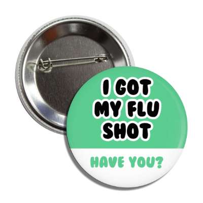 i got my flu shot have you mint button