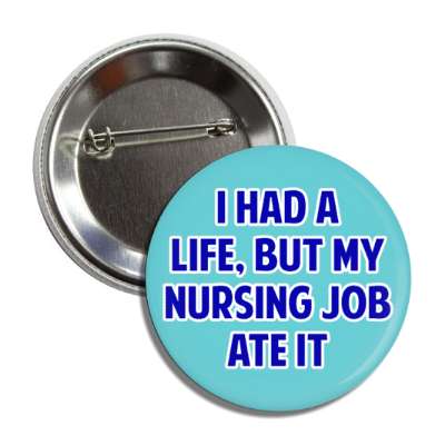 i had a life but my nursing job ate it turquoise button