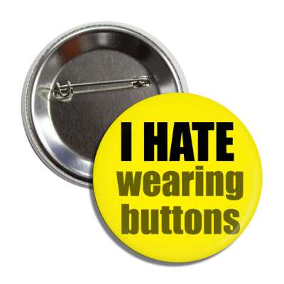 i hate wearing buttons button