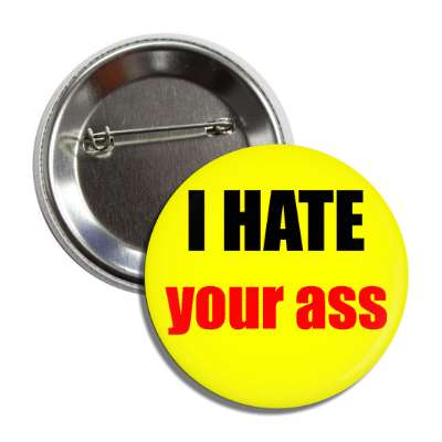 i hate your ass button