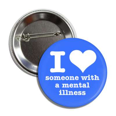 i heart someone with a mental illness blue button