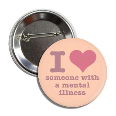 i heart someone with a mental illness peach button