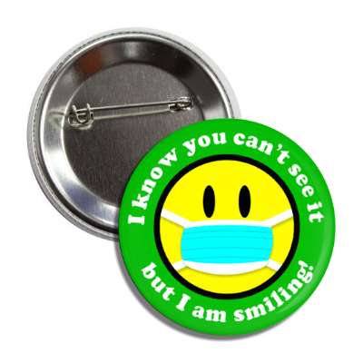 i know you cant see it but i am smiling face mask smile green button
