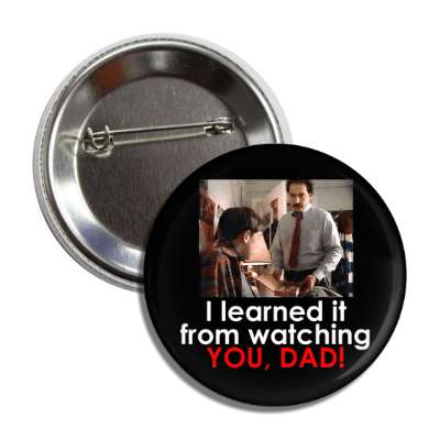 i learned it from watching you dad marijuana joke button