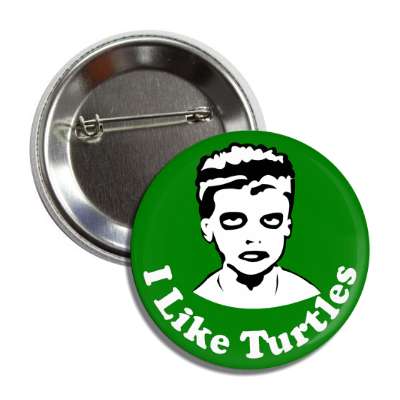 i like turtles button