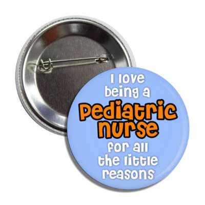 i love being a pediatric nurse for all the little reasons blue button