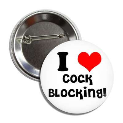 i love cock blocking button