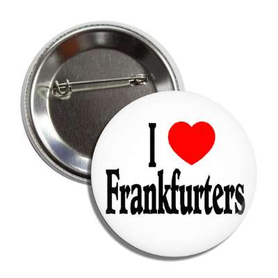 i love frankfurters button
