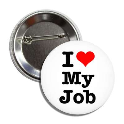 i love my job heart button