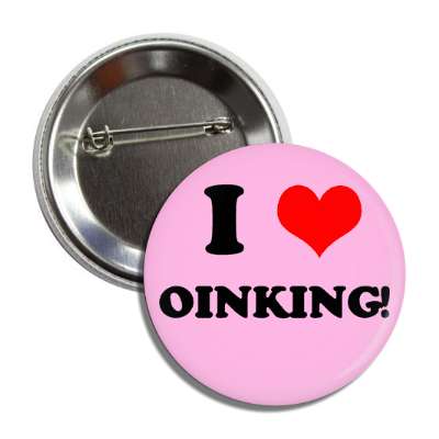 i love oinking button