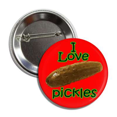 i love pickles button