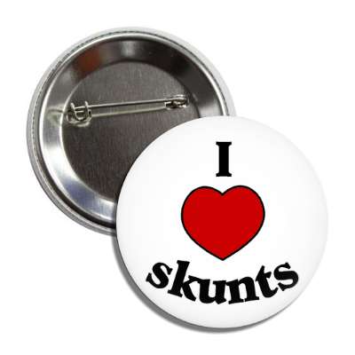 i love skunts button