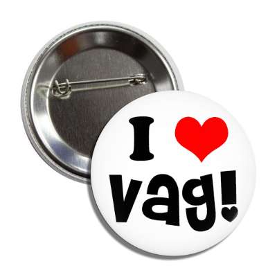 i love vag button