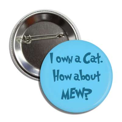 i own a cat how about mew cartoon blue button