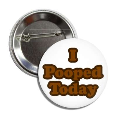 i pooped today button