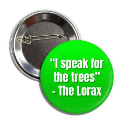 i speak for the trees the lorax button
