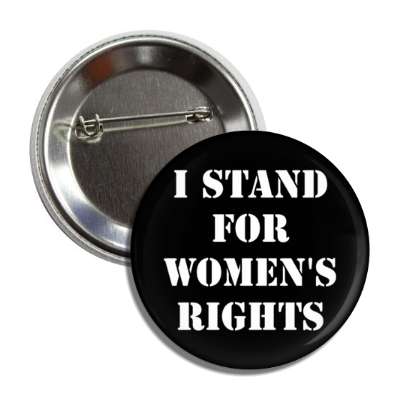 i stand for womens rights stencil black button