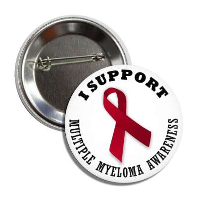 i support multiple myeloma cancer burgundy awareness ribbon button