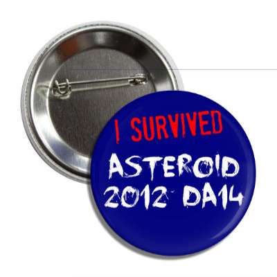 i survived asteroid 2012 da14 dark blue splatter button