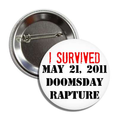 i survived may 21 2011 doomsday rapture button