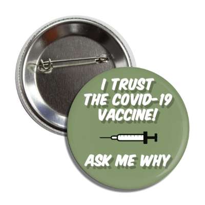 i trust the covid 19 vaccine ask me why needle green button