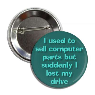 i used to sell computer parts but suddenly i lost my drive button