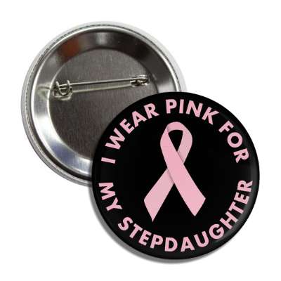 i wear pink for my stepdaughter breast cancer ribbon button