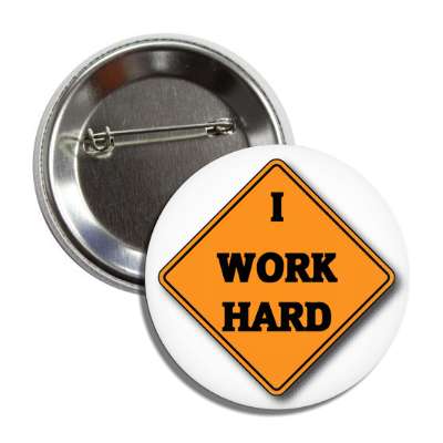 i work hard caution sign button