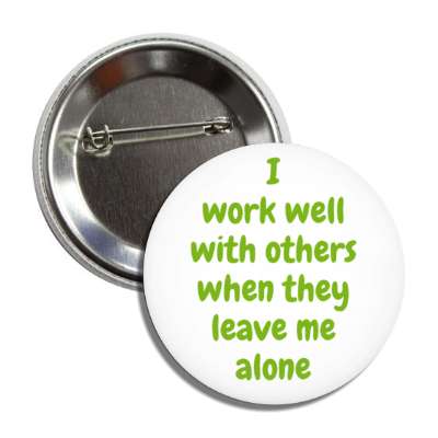 i work well with others when they leave me alone button